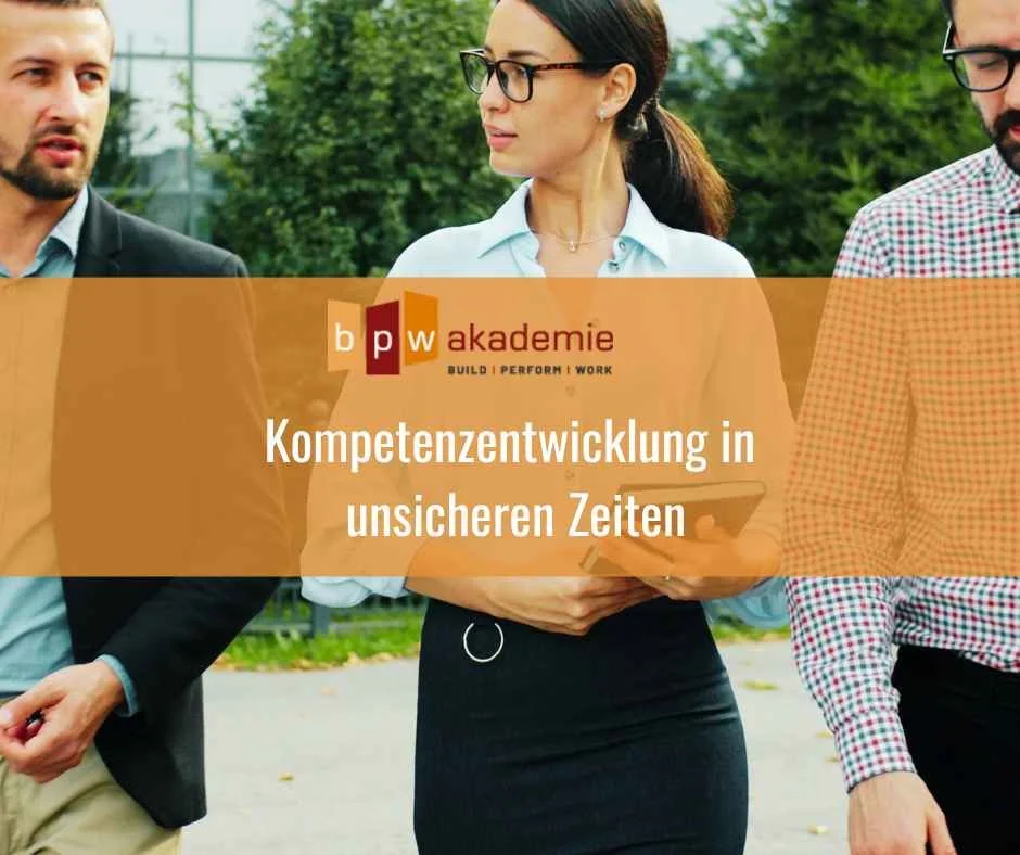 Kompetenzentwicklung in unsicheren Zeiten