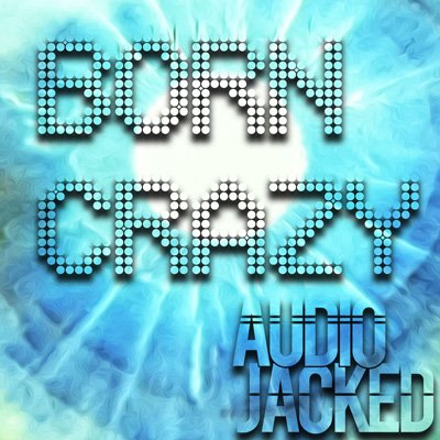 Born Crazy — Audio Jacked