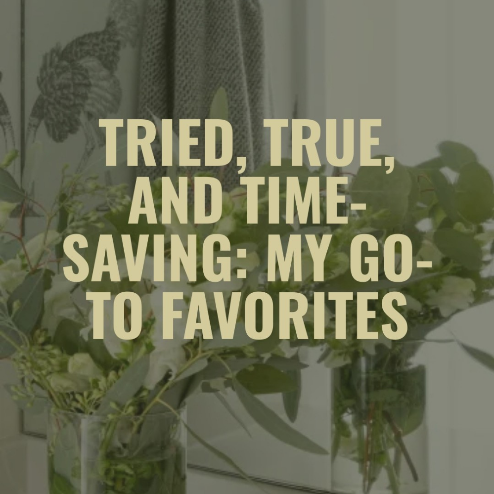 Tried, True, and Time-Saving: My Go-To Favorites