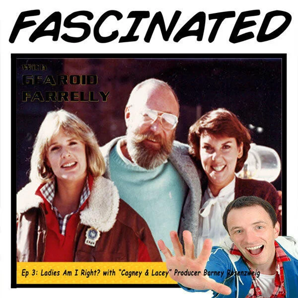 Ep 3: Ladies Am I Right? with “Cagney & Lacey” Producer Barney Rosenzweig and Maeve Higgins