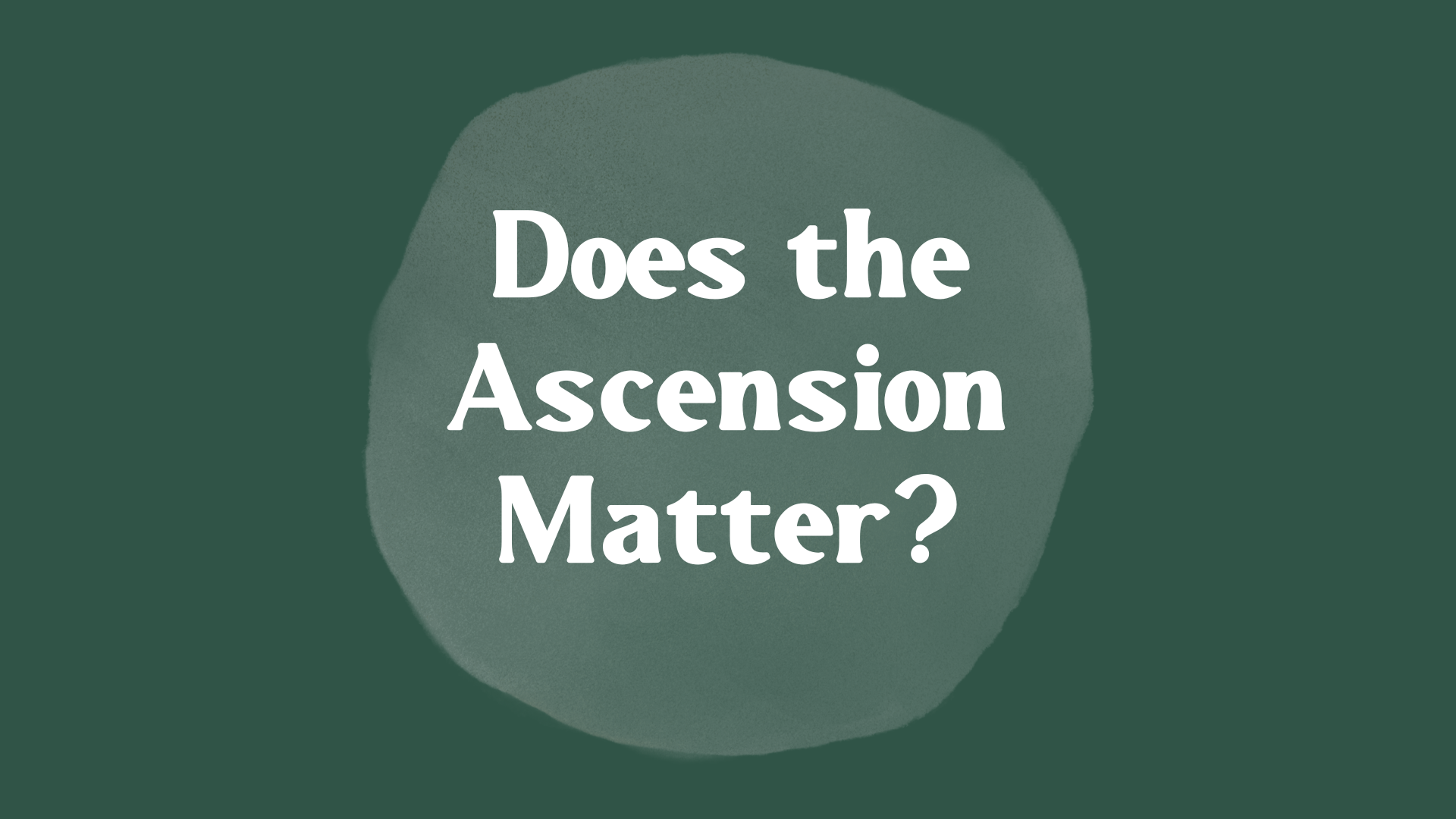 Does the Ascension Matter?