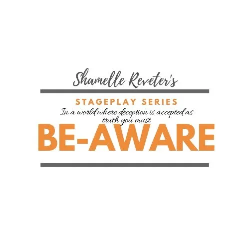 Shamelle Reveter's Be-Aware I Stageplay (TBA)