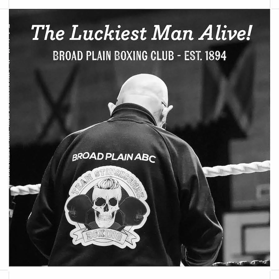 The Luckiest Man Alive: Broad Plain Boxing Club - Est 1894