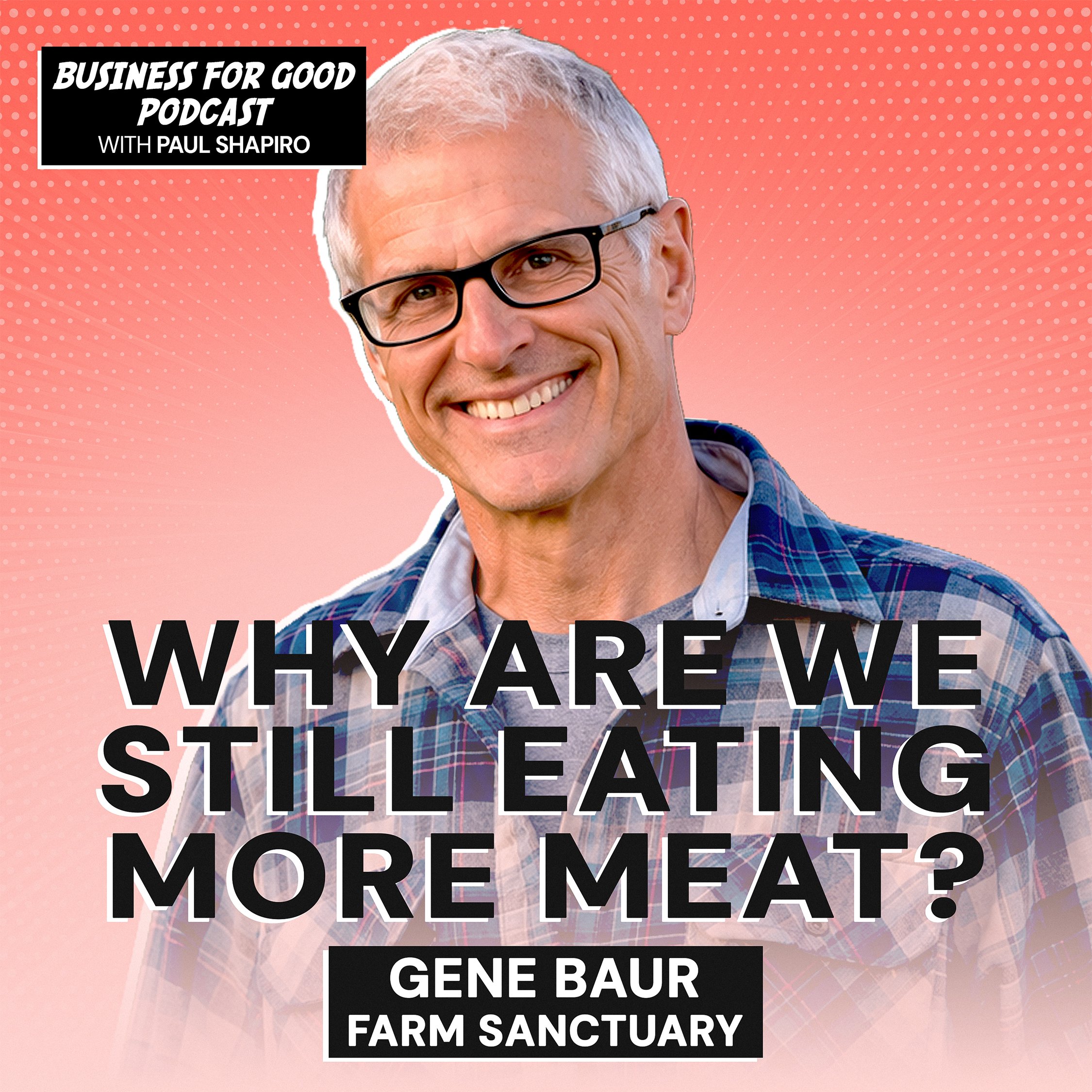 Ep. 199 - Forty Years of Farm Sanctuary: Gene Baur on What's Worked and What Hasn't