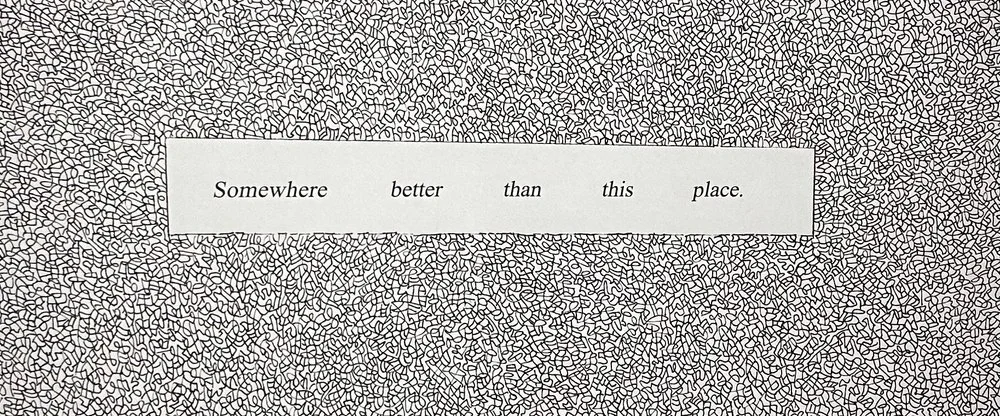 Somewhere Better Than This Place (detail)