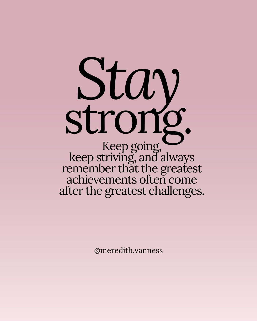 I hope this keeps you going today! Stay strong, keep going, we have this together. ⁠
⁠
Follow, save and share for more inspo.⁠
⁠
xx⁠
Meredith @meredith.vanness