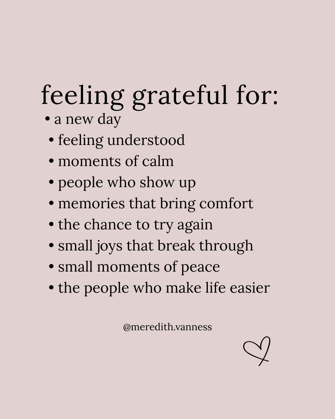 I come back to lists like this because they help me slow down and actually notice what is good in front of me. Gratitude is not about pretending everything is perfect. It is about paying attention to the small things that support us, comfort us, or m