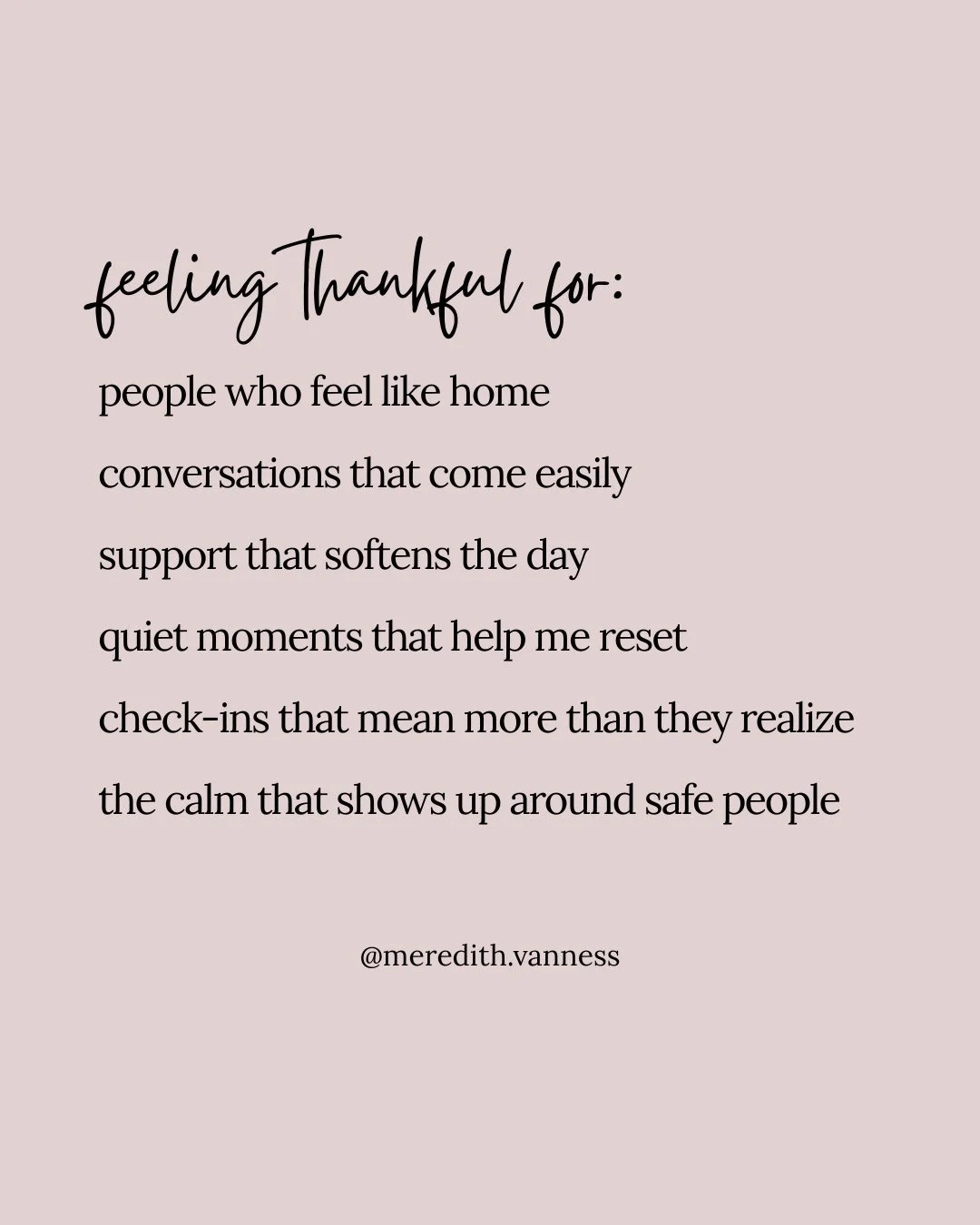 Today, I am taking time to feel grateful for the people who feel good to be around. The ones who don&rsquo;t drain you, rush you, or make you feel like you have to be &ldquo;on.&rdquo; Being around them feels steady and easy in a way that&rsquo;s har