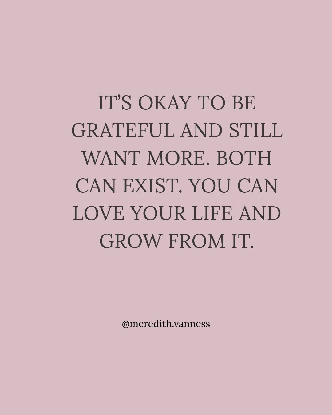 We can be deeply grateful for our lives and still want more. More joy. More peace. More connection. More of what feels meaningful to us. That is not a bad thing. That is part of being human.⁠
⁠
💗 Save this for when you need it. ⁠
⁠
xx Meredith