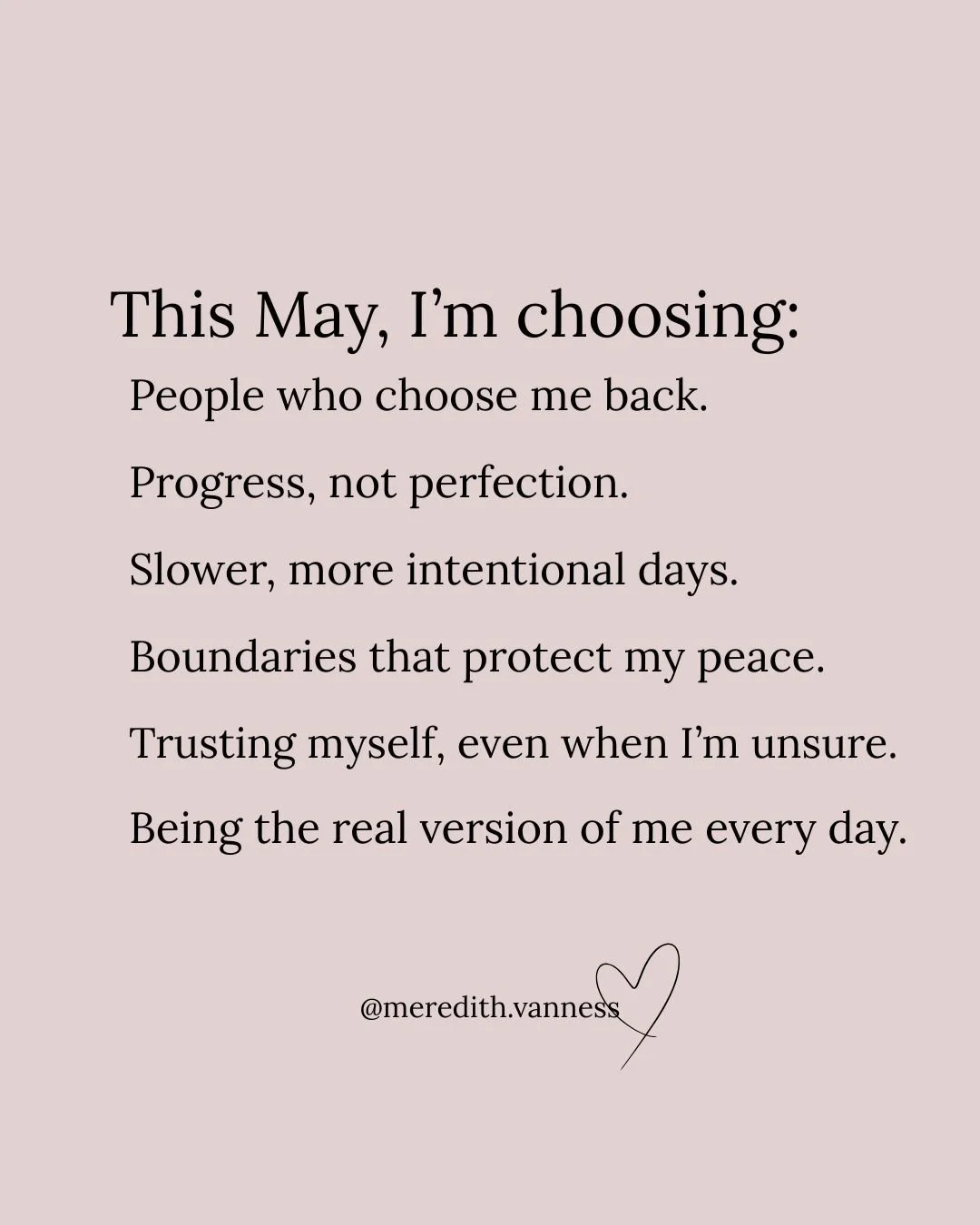 Were a few days in I am being intentional this month. Here's what I am choosing. Which ones hit home for you? ⁠
⁠
xx⁠
Meredith @meredith.vanness⁠
⁠
P.S. I have some exciting news and updates, a new freebie coming your way so make sure you're on my ne
