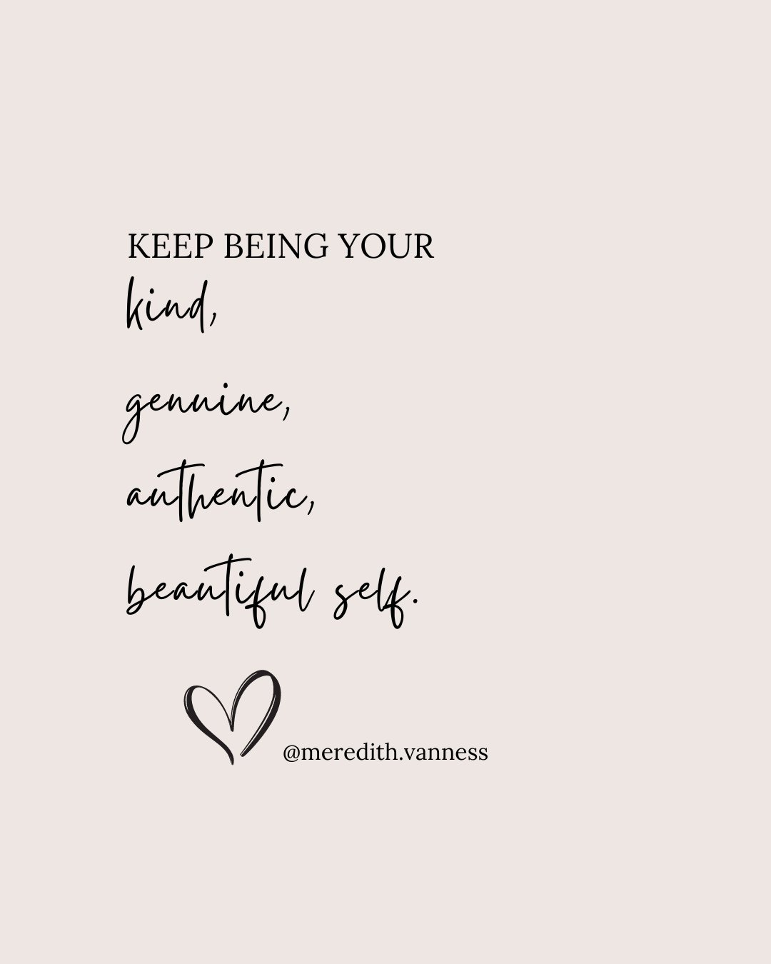Just keep being you. ⁠
That's all. ⁠
xx⁠
@meredith.vanness⁠
⁠