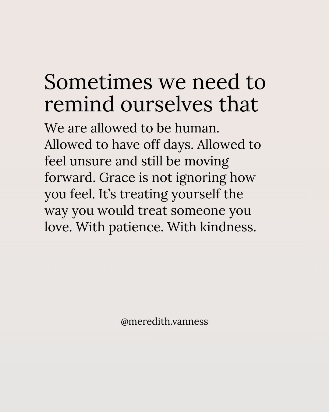Because sometimes we need a reminder that were doing the best we can, with what we know, in this moment. On a random weekday, in middle of the month. ⁠
⁠
I love this community here @meredith.vanness because everyone is kind, honest, supportive, and h