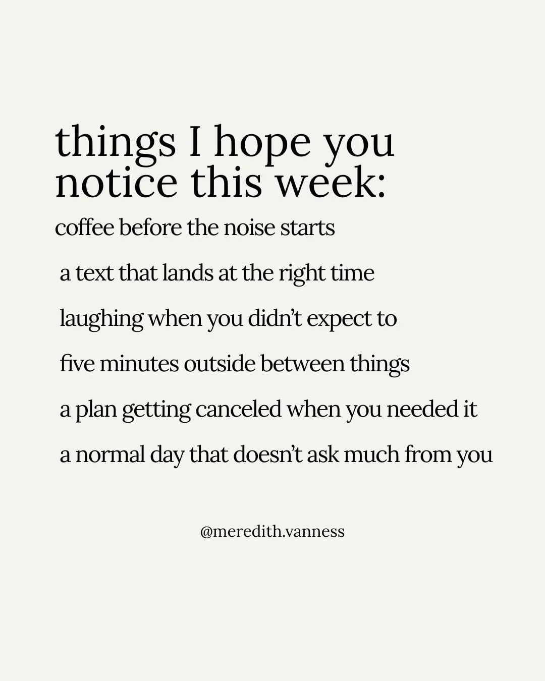 Sometimes it helps to look for the small things.⁠
⁠
Not because everything is fine. Not because gratitude fixes every hard thing. But because your brain is wired to scan for what is wrong, what is missing, what might go badly, and what still needs to