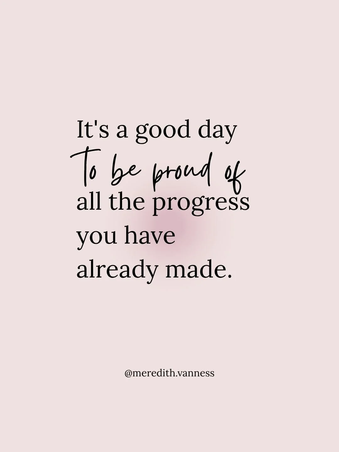 It&rsquo;s a good day to be proud of all the progress you&rsquo;ve made.⁠
⁠
You may be so focused on what still needs work that you barely notice what has already changed. The conversation you handled differently. The boundary you kept. The decision 