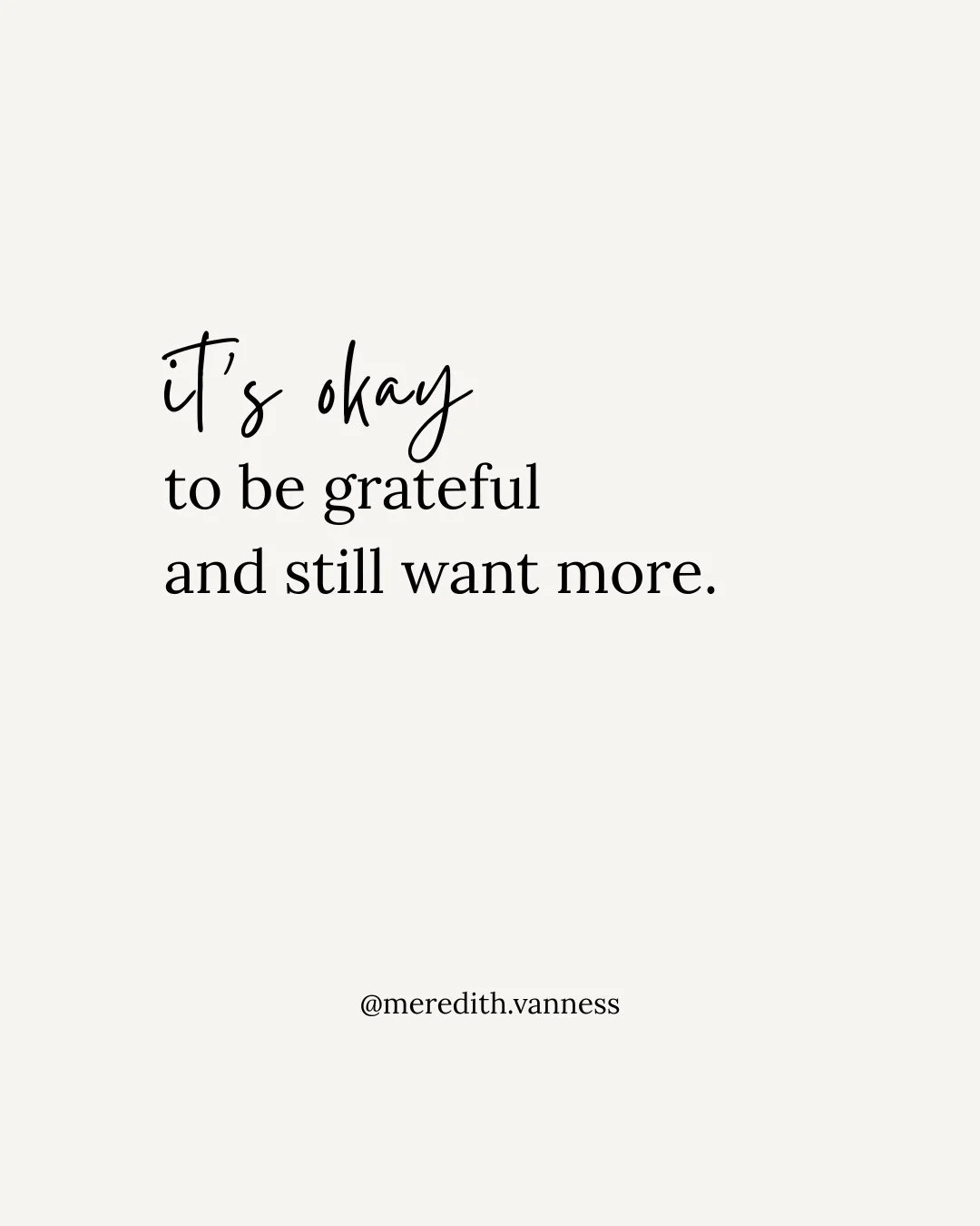 It&rsquo;s okay to be grateful and still want more.⁠
⁠
Sometimes we act like gratitude means we&rsquo;re not allowed to want anything else. Like we have to be fully content before we&rsquo;re allowed to hope for a little more ease, more joy, more spa