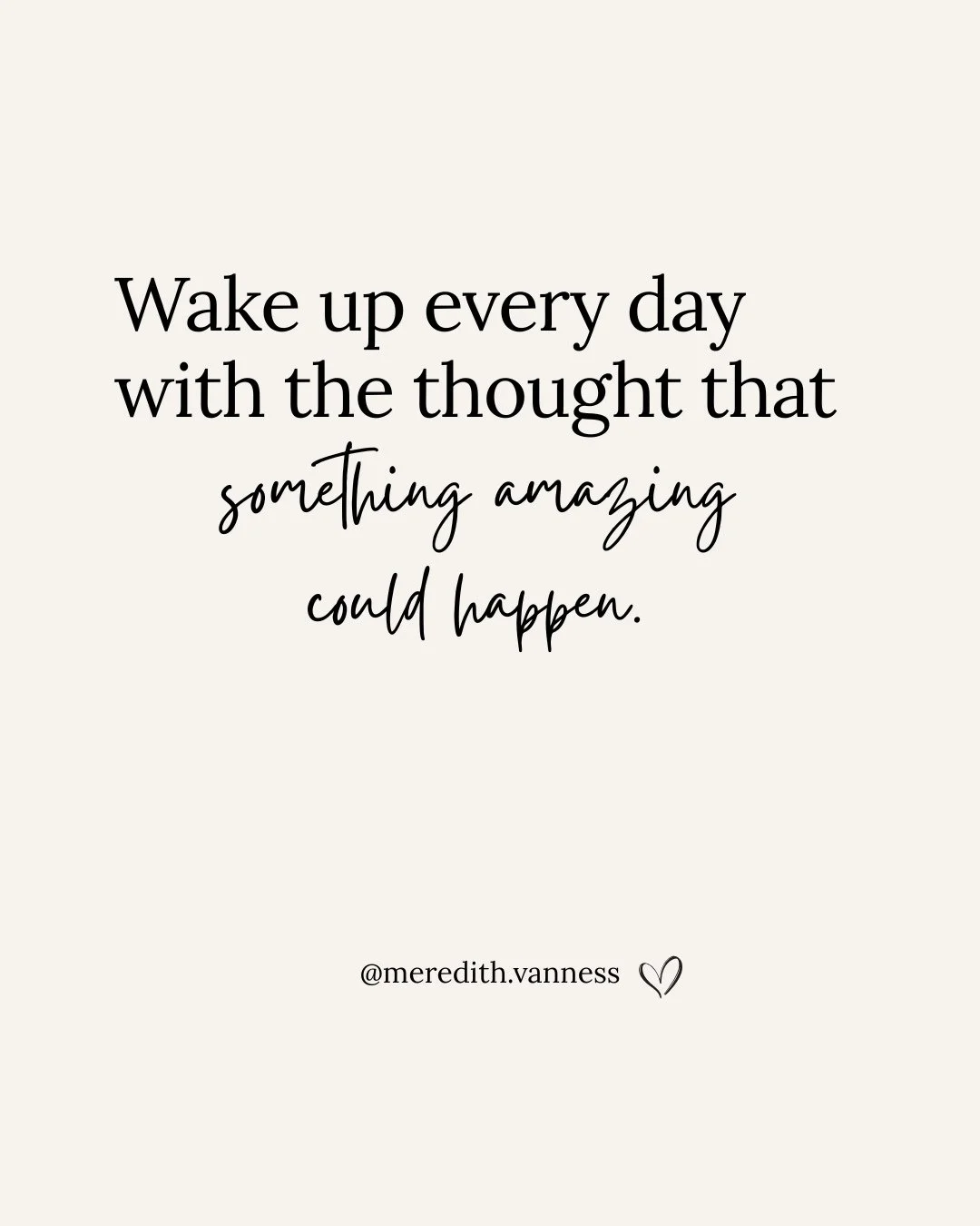 Some days I wake up already thinking about the to-do list, the mess in the kitchen, the stuff I didn&rsquo;t get done yesterday. But lately I&rsquo;ve been trying to start the day with a different thought: something amazing could happen today.⁠
⁠
A m
