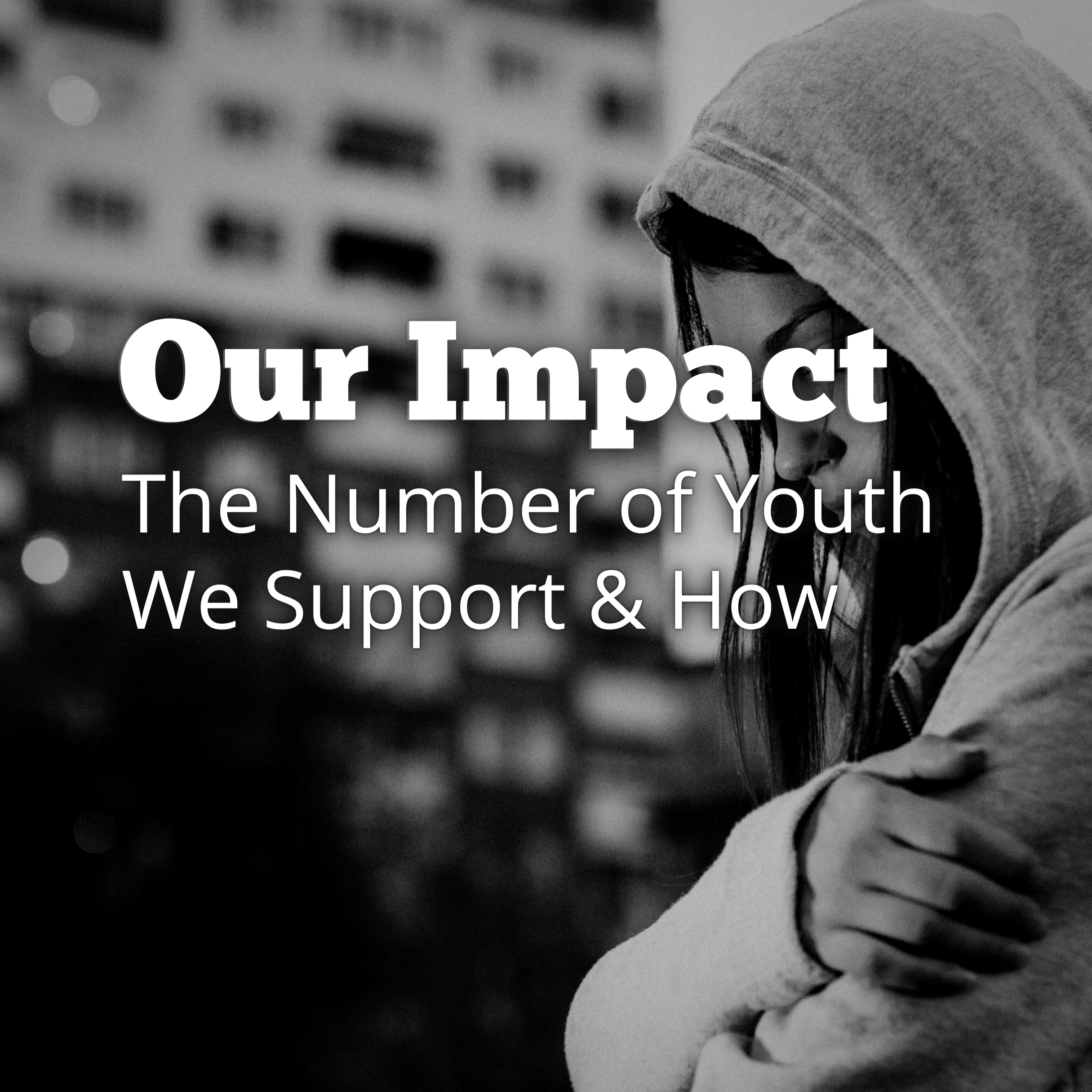 Our Impact: The Number of Youth We Support &amp; How