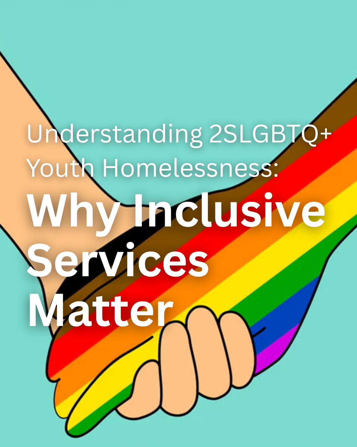 Understanding 2SLGBTQ+ Youth Homelessness: Why Inclusive Services Matter