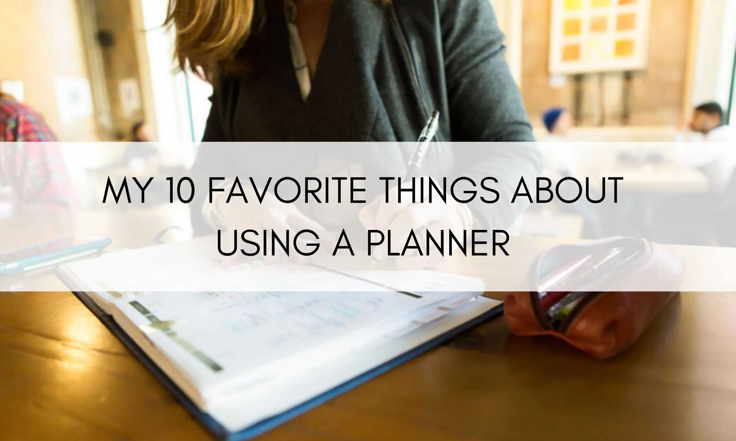 My 10 Favorite Things About Using A Planner ADDept ADDept
