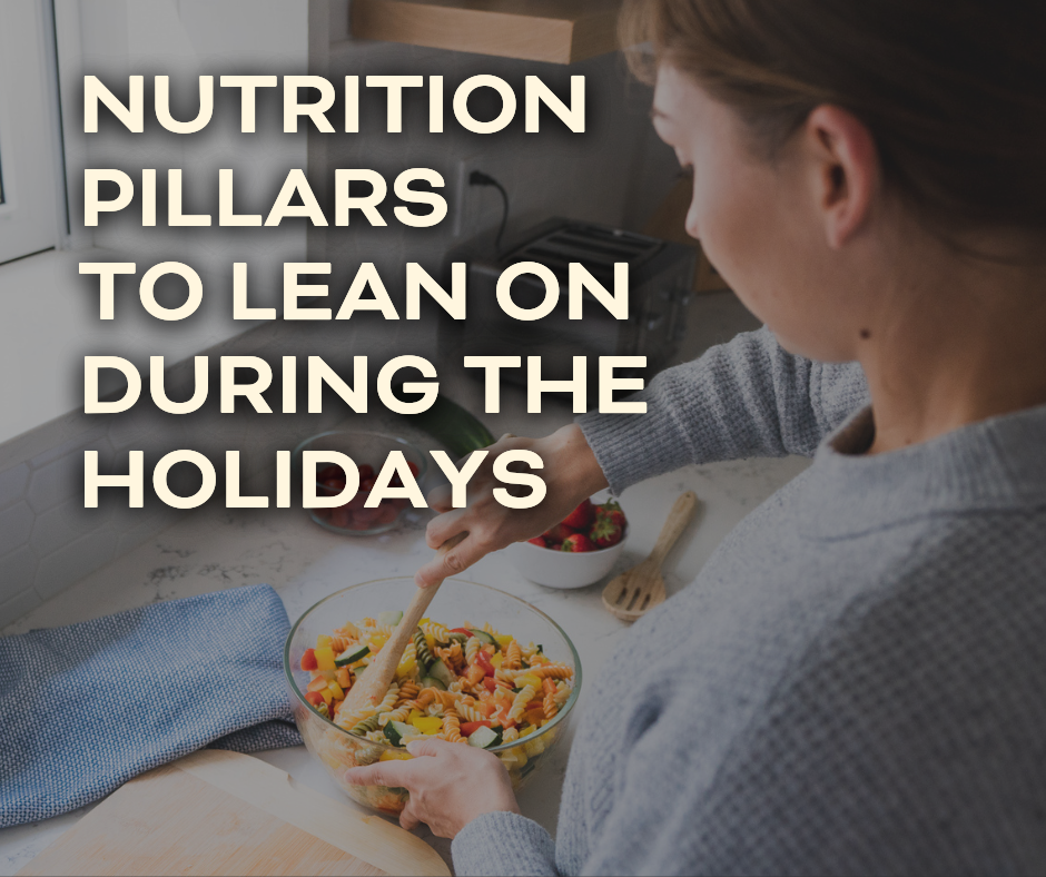 Nutrition Pillars to Lean on During the Holidays