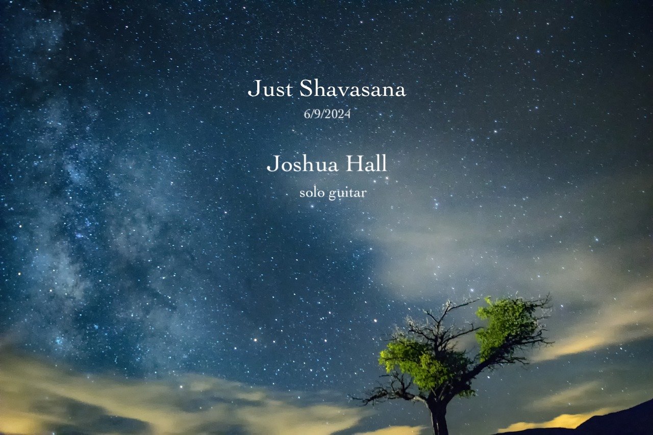 Just Shavasana (Solo Guitar - 6/9/2024)