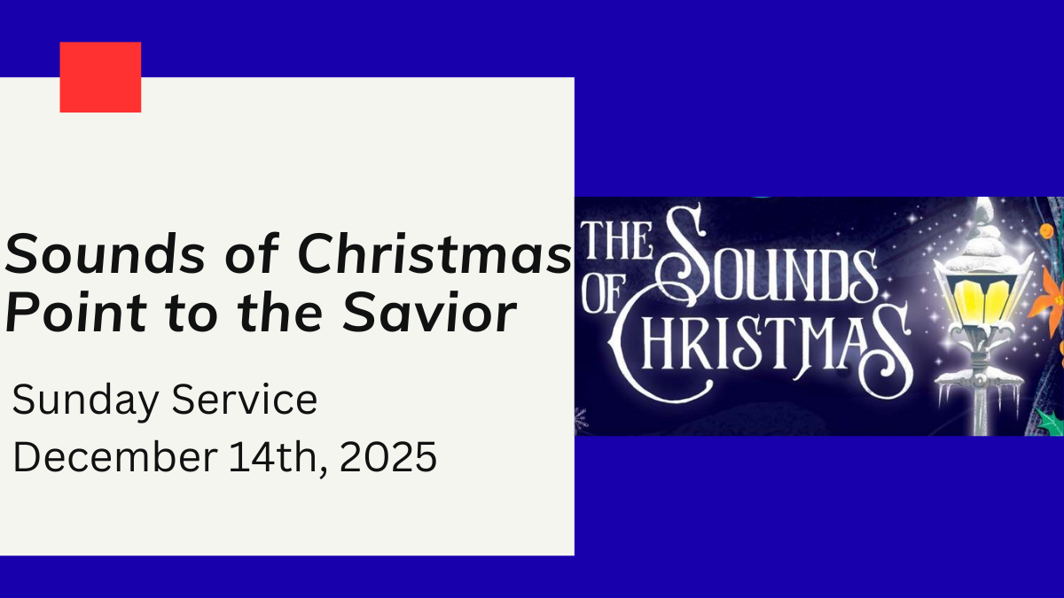 “Sounds of Christmas - Point to the Savior” - Sunday Sermon December 14th, 2025;