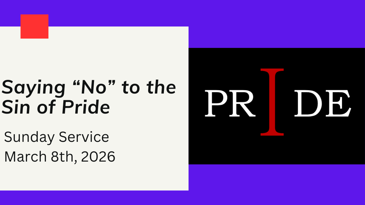 “Saying “No” to the Sin of Pride” - March 8th, 2026;