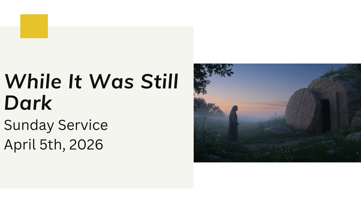 “While It Was Still Dark” - April 5th, 2026; 
