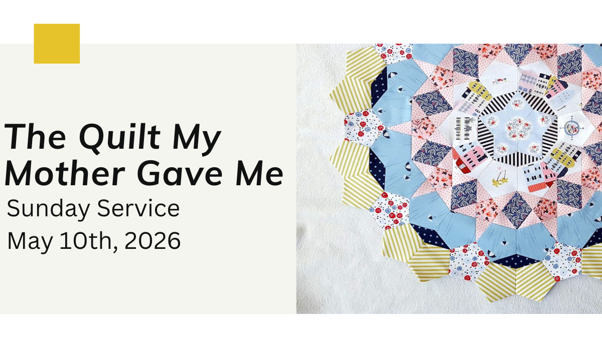 “The Quilt My Mother Gave Me” - May 10th 2026;