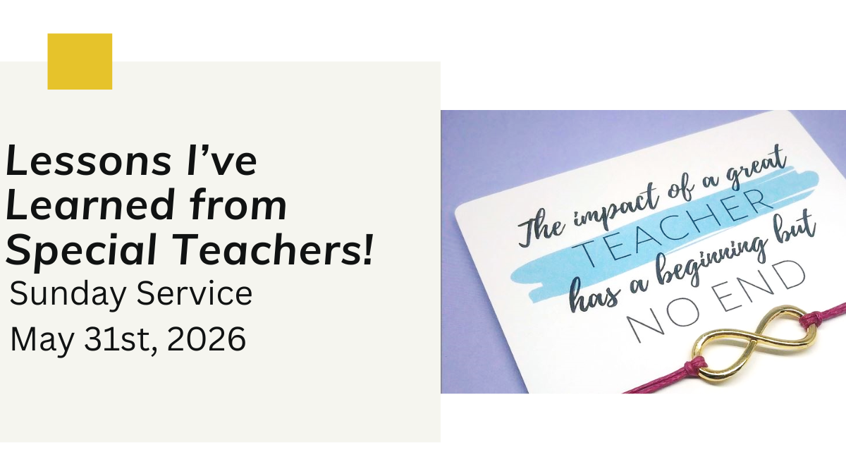 “Lessons I’ve learned from Special Teachers!” - May 31st 2026;