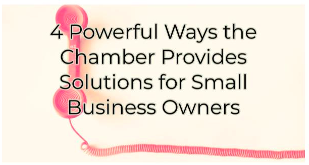 4 Powerful Ways the Chamber Provides Solutions for Small Business Owners