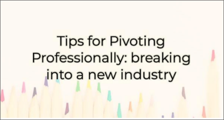 Tips for Pivoting Professionally: breaking into a new industry