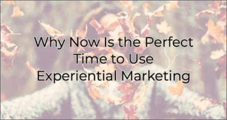 Why Now Is the Perfect Time to Use Experiential Marketing