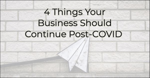 4 Things Your Business Should Continue Post-Covid
