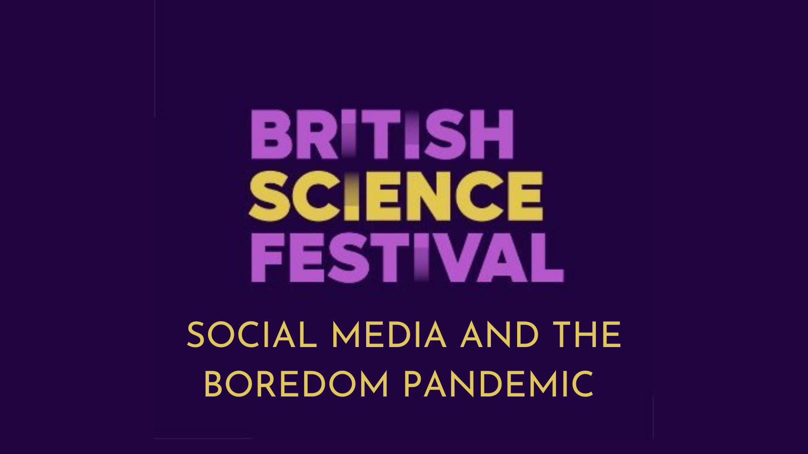 Upcoming: I will be speaking at the British Science Festival. Alongside researcher Tina Kendall,  we will be discussing social media and the widespread desire to be constantly entertained.