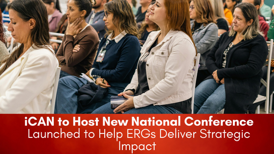 iCAN to Host New National Conference Launched to Help Employee Resource Groups Deliver Strategic Impact&nbsp;