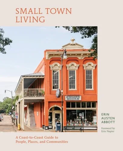 Book cover: Small Town Living: A Coast-to-Coast Guide to People, Places, and Communities by Erin Austen Abbott