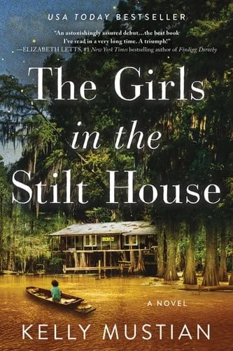 Book cover: The Girls in the Stilt House: A Novel by Kelly Mustian
