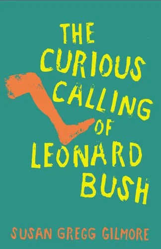 Book cover: The Curious Calling of Leonard Bush by Susan Gregg Gilmore