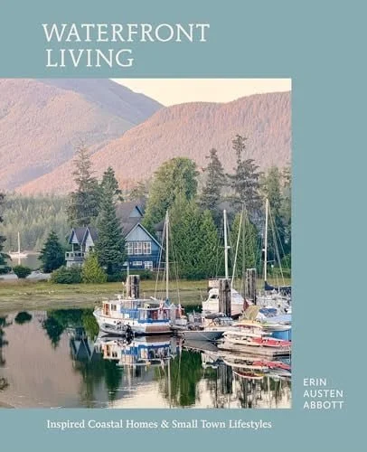 Book cover: Waterfront Living: Inspired Coastal Homes & Small Town Lifestyles by Erin Austen Abbott