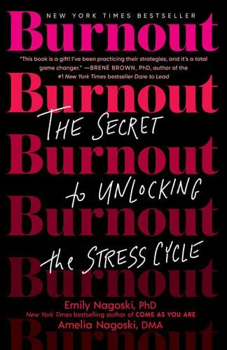 Book cover: Burnout: The Secret to Unlocking the Stress Cycle by Emily Nagoski PhD; Amelia Nagoski DMA