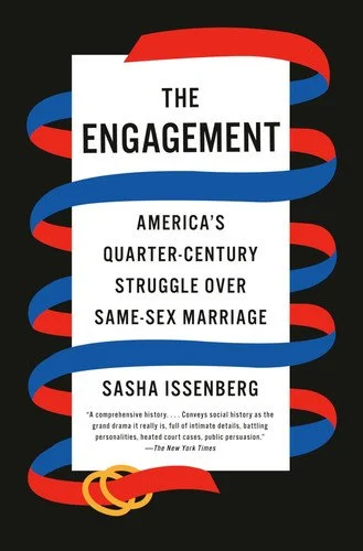 Book cover: The Engagement: America's Quarter-Century Struggle Over Same-Sex Marriage by Sasha Issenberg