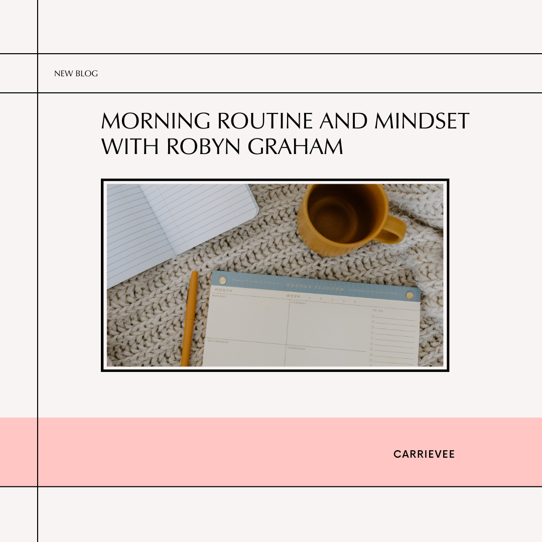 Morning Routine and Mindset with Robyn Graham — Carrie Vee