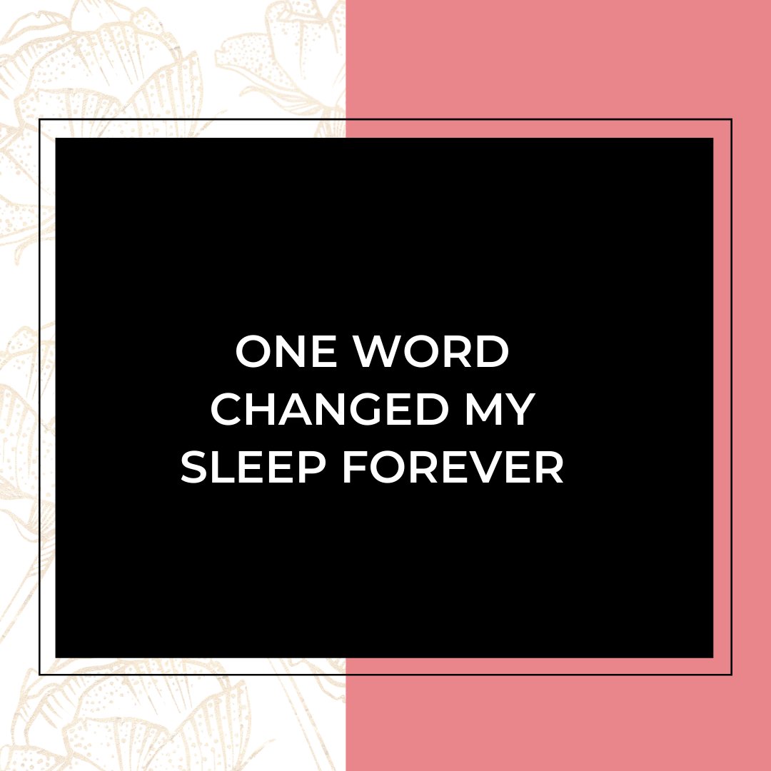 One Word Changed My Sleep Forever.