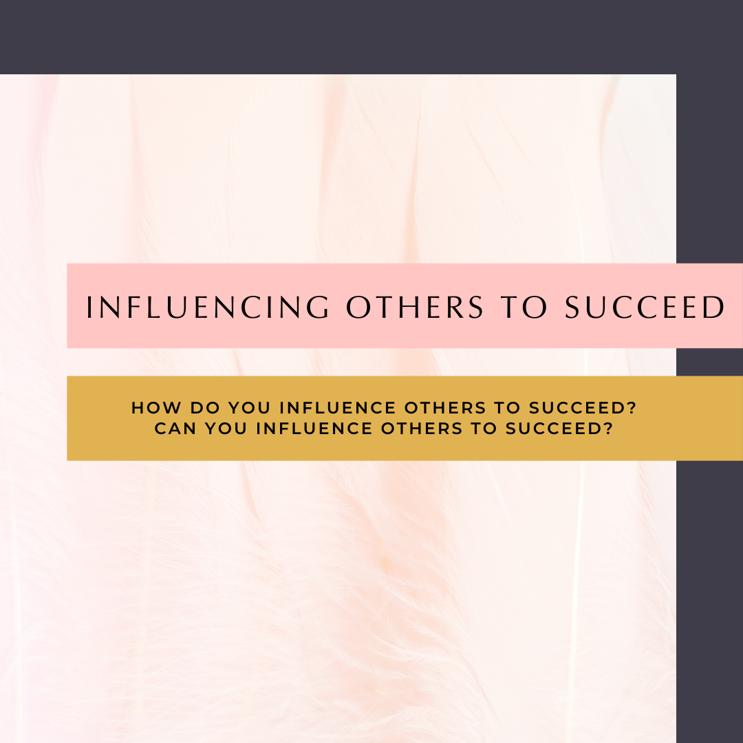 Influencing Others To Succeed
