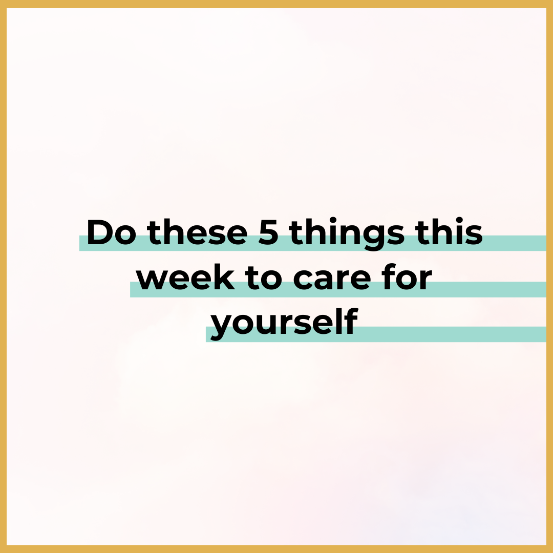 Do these 5 things this week to care for yourself