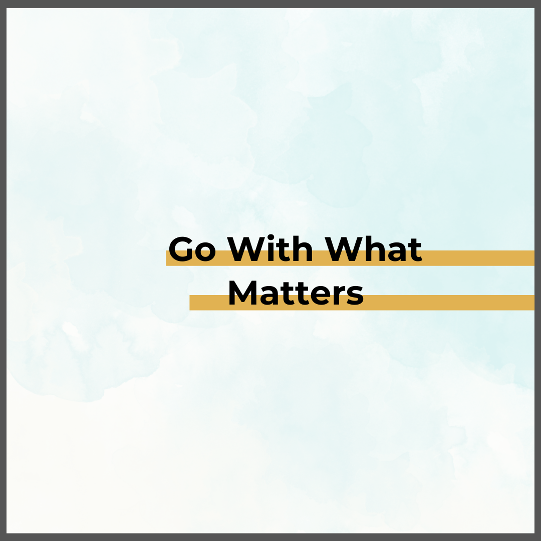 Go with what matters