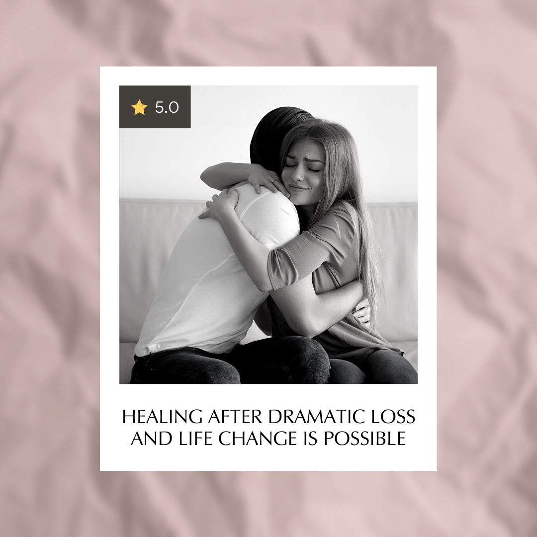 Healing after dramatic loss and life change is possible. 