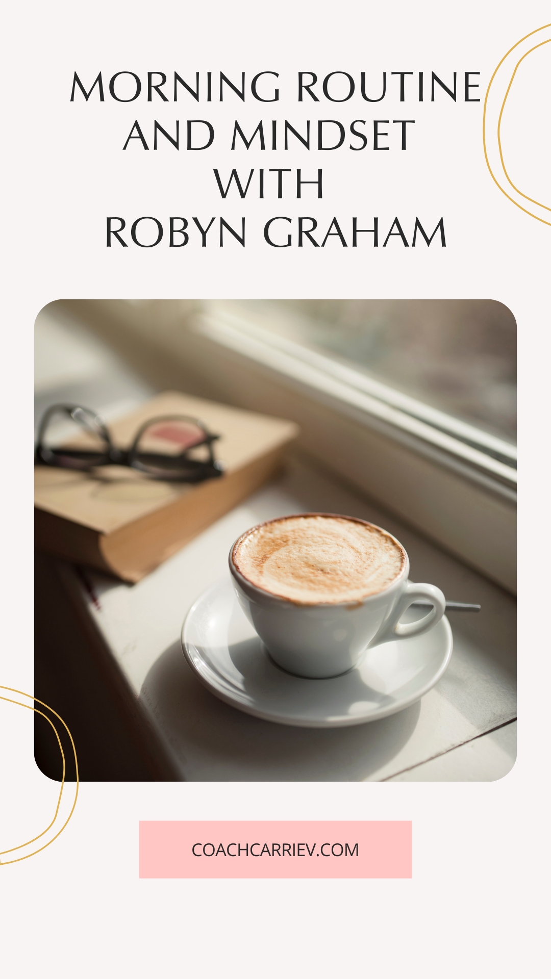 Morning Routine and Mindset with Robyn Graham — Carrie Vee