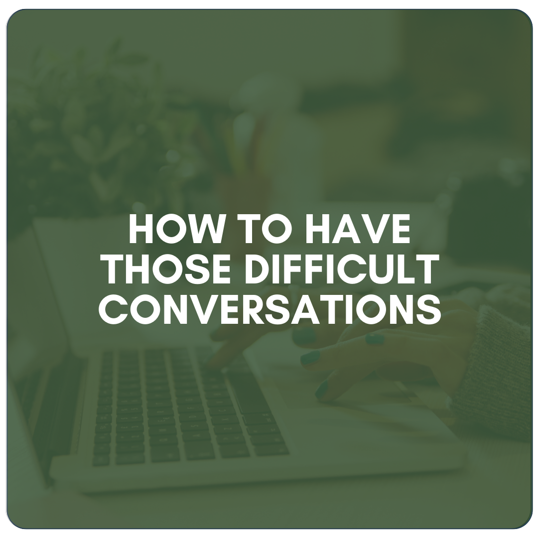 How to Have Those Difficult Conversations